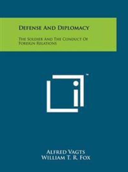 Defense and Diplomacy: The Soldier and the Conduct of Foreign Relations