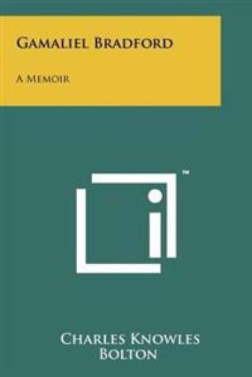 Gamaliel Bradford: A Memoir