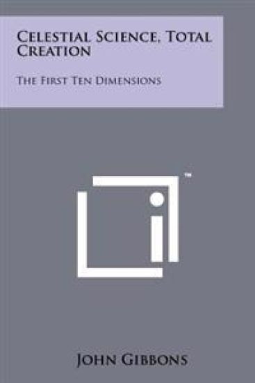 Celestial Science, Total Creation: The First Ten Dimensions