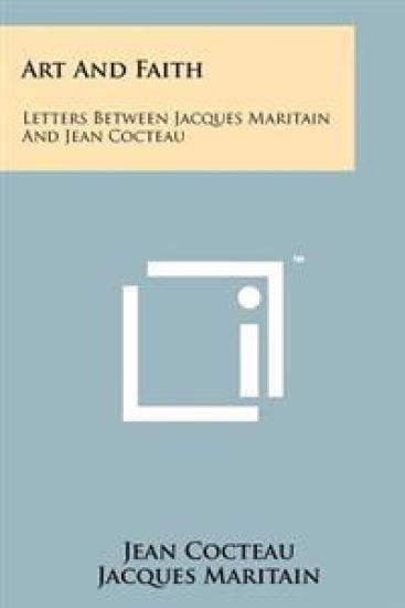 Art and Faith: Letters Between Jacques Maritain and Jean Cocteau