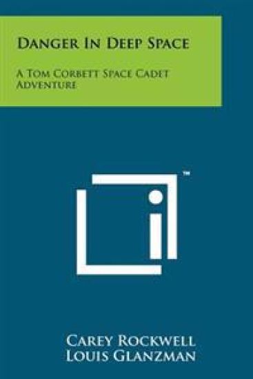 Danger in Deep Space: A Tom Corbett Space Cadet Adventure – Carey Rockwell, kirjan kansikuva