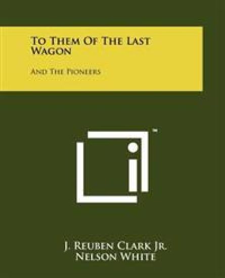 To Them of the Last Wagon: And the Pioneers