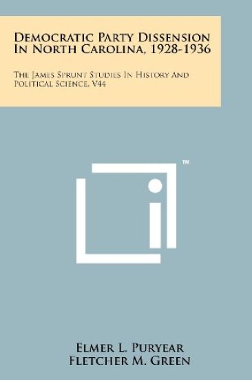 Democratic Party Dissension in North Carolina, 1928-1936: The James Sprunt Studies in History and Political Science, V44