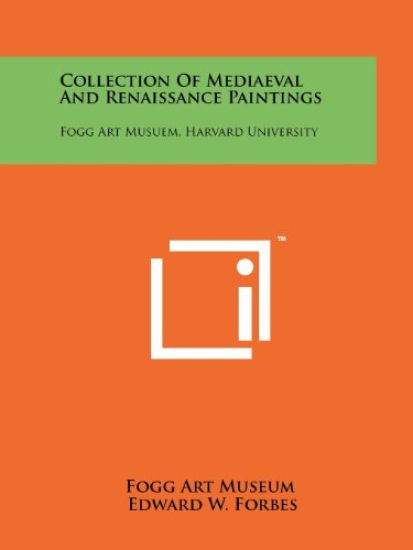 Collection of Mediaeval and Renaissance Paintings: Fogg Art Musuem, Harvard University