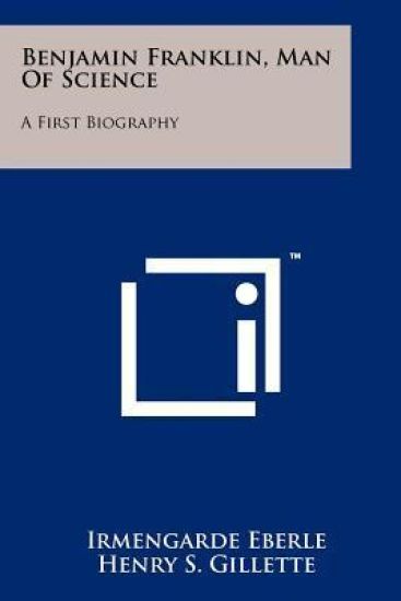 Benjamin Franklin, Man of Science: A First Biography