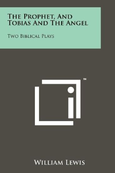 The Prophet, and Tobias and the Angel: Two Biblical Plays