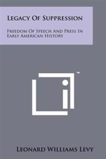 Legacy of Suppression: Freedom of Speech and Press in Early American History
