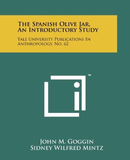 The Spanish Olive Jar, an Introductory Study: Yale University Publications in Anthropology, No. 62