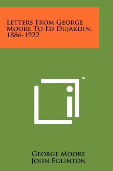 Letters from George Moore to Ed Dujardin, 1886-1922