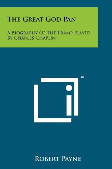 The Great God Pan: A Biography of the Tramp Played by Charles Chaplin
