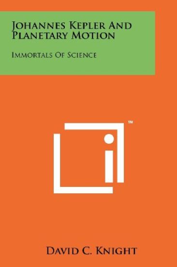 Johannes Kepler and Planetary Motion: Immortals of Science