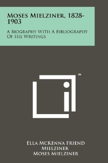 Moses Mielziner, 1828-1903: A Biography with a Bibliography of His Writings