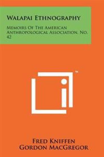 Walapai Ethnography: Memoirs of the American Anthropological Association, No. 42