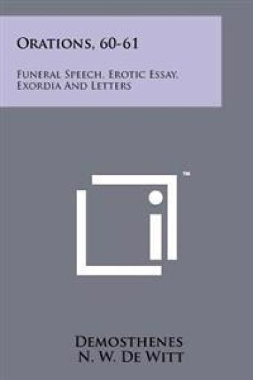 Orations, 60-61: Funeral Speech, Erotic Essay, Exordia and Letters
