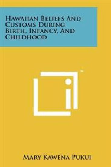 Hawaiian Beliefs and Customs During Birth, Infancy, and Childhood