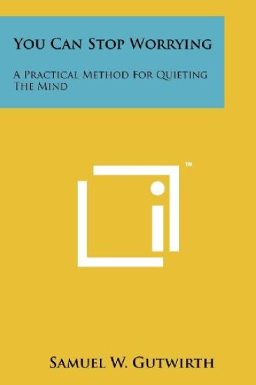 You Can Stop Worrying: A Practical Method for Quieting the Mind