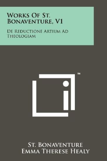 Works of St. Bonaventure, V1: de Reductione Artium Ad Theologiam