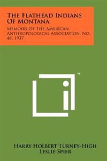 The Flathead Indians of Montana: Memoirs of the American Anthropological Association, No. 48, 1937
