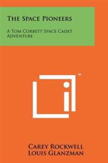The Space Pioneers: A Tom Corbett Space Cadet Adventure – Carey Rockwell, kirjan kansikuva