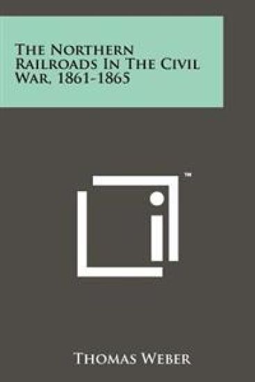 The Northern Railroads in the Civil War, 1861-1865