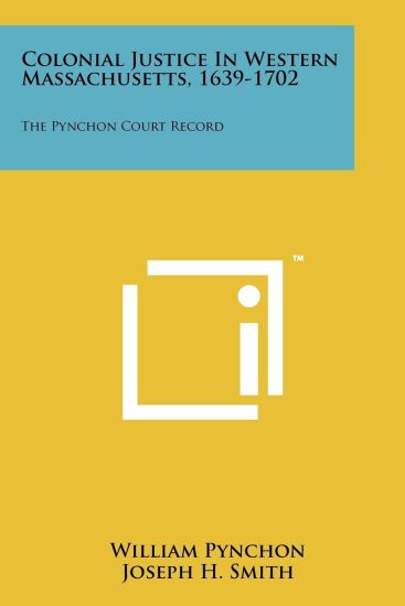 Colonial Justice in Western Massachusetts, 1639-1702: The Pynchon Court Record