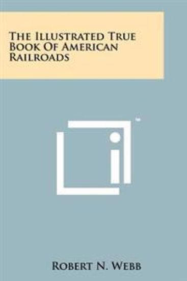 The Illustrated True Book of American Railroads