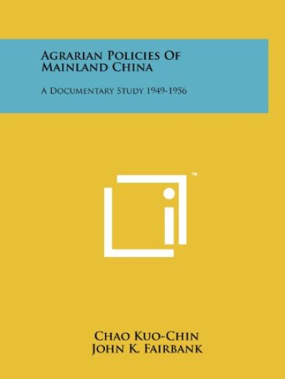 Agrarian Policies of Mainland China: A Documentary Study 1949-1956