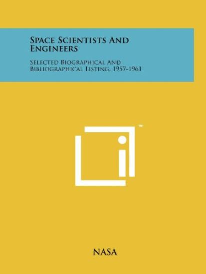 Space Scientists and Engineers: Selected Biographical and Bibliographical Listing, 1957-1961