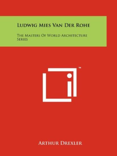 Ludwig Mies Van Der Rohe: The Masters of World Architecture Series