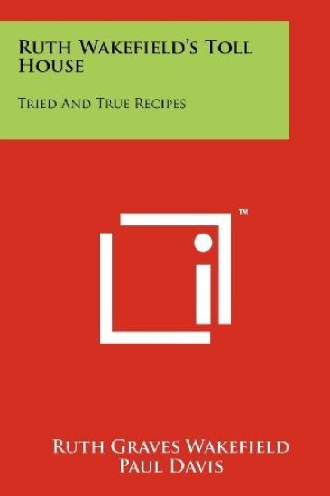 Ruth Wakefield's Toll House: Tried and True Recipes