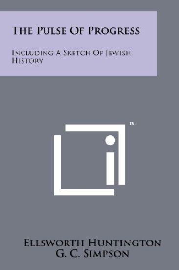 The Pulse of Progress: Including a Sketch of Jewish History