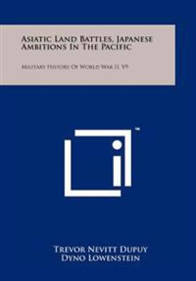 Asiatic Land Battles, Japanese Ambitions in the Pacific: Military History of World War II, V9