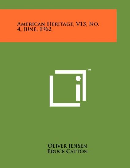 American Heritage, V13, No. 4, June, 1962