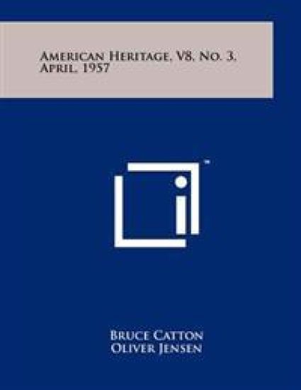 American Heritage, V8, No. 3, April, 1957
