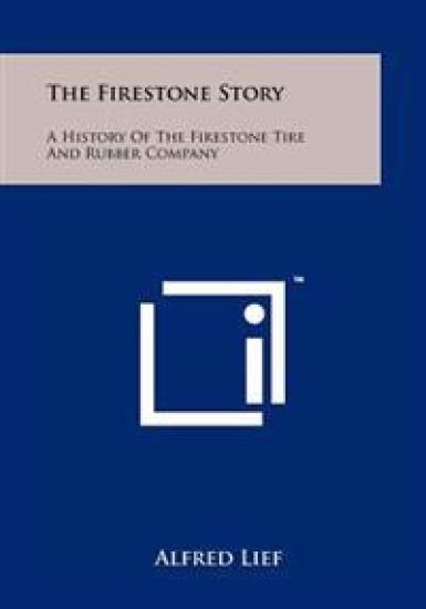 The Firestone Story: A History of the Firestone Tire and Rubber Company