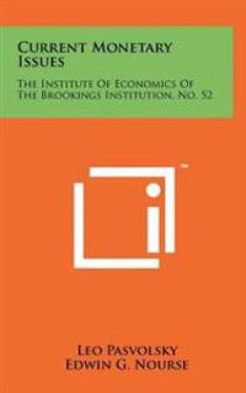 Current Monetary Issues: The Institute of Economics of the Brookings Institution, No. 52