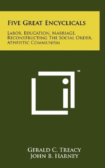 Five Great Encyclicals: Labor, Education, Marriage, Reconstructing the Social Order, Atheistic Communism