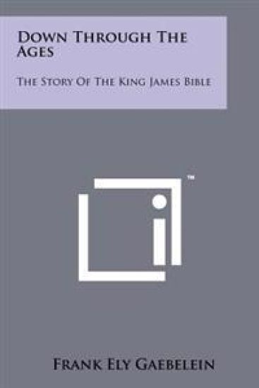 Down Through the Ages: The Story of the King James Bible