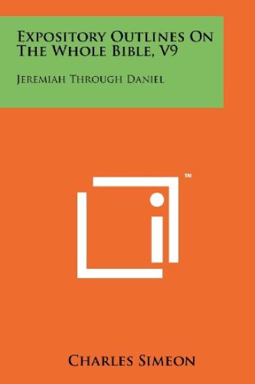 Expository Outlines on the Whole Bible, V9: Jeremiah Through Daniel