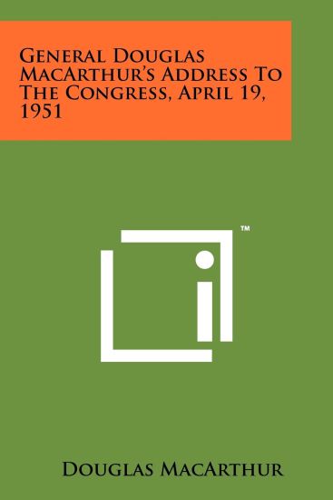 General Douglas MacArthur's Address to the Congress, April 19, 1951