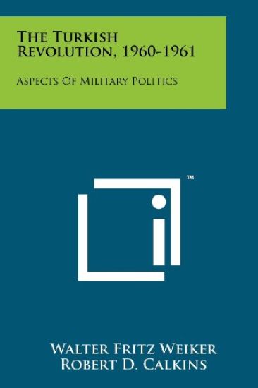 The Turkish Revolution, 1960-1961: Aspects of Military Politics