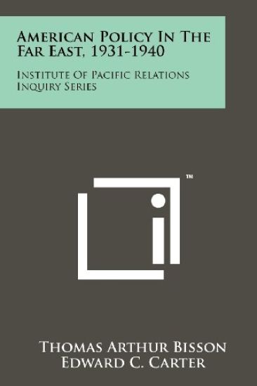American Policy in the Far East, 1931-1940: Institute of Pacific Relations Inquiry Series