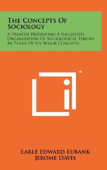 The Concepts of Sociology: A Treatise Presenting a Suggested Organization of Sociological Theory in Terms of Its Major Concepts