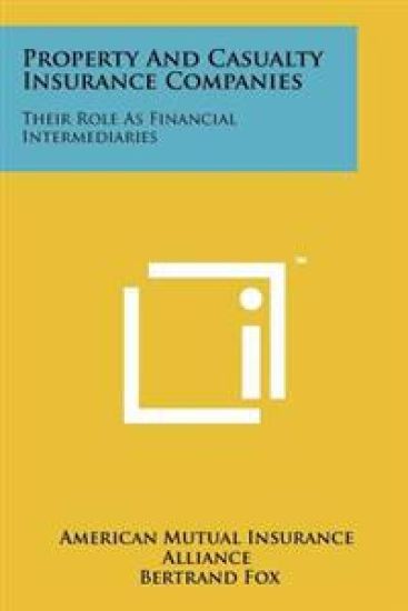 Property and Casualty Insurance Companies: Their Role as Financial Intermediaries