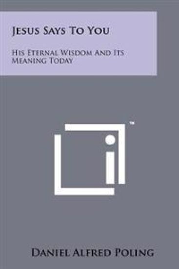 Jesus Says to You: His Eternal Wisdom and Its Meaning Today