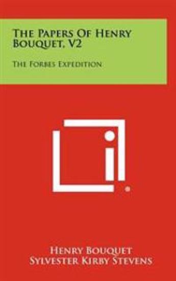 The Papers of Henry Bouquet, V2: The Forbes Expedition
