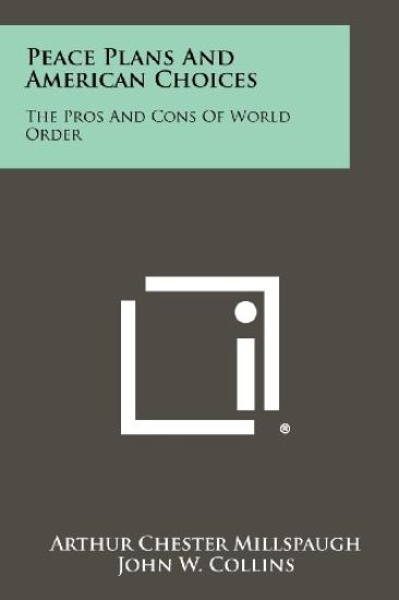 Peace Plans and American Choices: The Pros and Cons of World Order