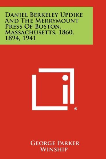 Daniel Berkeley Updike and the Merrymount Press of Boston, Massachusetts, 1860, 1894, 1941