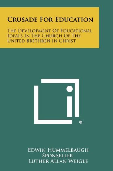 Crusade for Education: The Development of Educational Ideals in the Church of the United Brethren in Christ