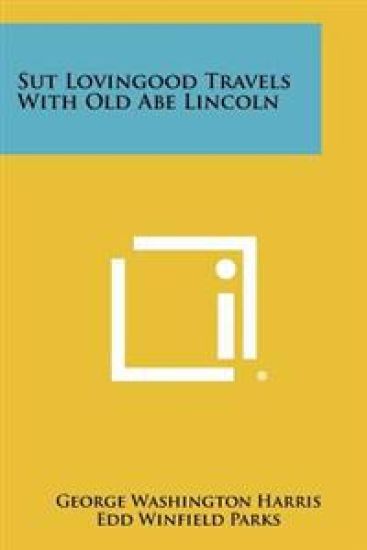 Sut Lovingood Travels with Old Abe Lincoln